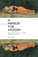 A Mirror for History: How Novels and Art Reflect the Evolution of Middle-Class America 1621909042 Book Cover