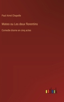 Mateo ou Les deux florentins: Comedie drame en cinq actes (French Edition) 3563232326 Book Cover