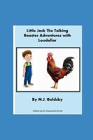 Little Jack the Talking Rooster: The Adventures of Little Jack and his friend Loudollar B0G4LNTSMC Book Cover