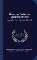 History of the Detroit Computing Center: Twenty-five Years of Service, 1965-1990 1340272296 Book Cover