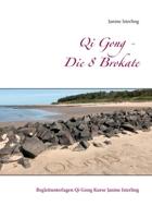 Qi Gong - Die 8 Brokate: Begleitunterlagen Qi Gong Kurse Janine Isterling 3751958789 Book Cover