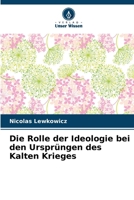 Die Rolle der Ideologie bei den Ursprüngen des Kalten Krieges (German Edition) 6207883713 Book Cover