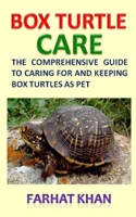 Box Turtle Care: The Comprehensive Guide to Caring for and Keeping Box Turtles as Pet 1697140912 Book Cover