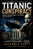 TITANIC CONSPIRACY: Iceberg, Federal Reserve, J.P. Morgan, or Coincidence? The Complete Investigation (The Billion-Dollar Events Series) B0HD7M24T4 Book Cover