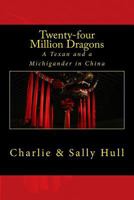 Twenty-four Million Dragons: A Texan and a Michigander in China 1975605365 Book Cover