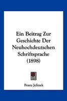 Ein Beitrag Zur Geschichte Der Neuhochdeutschen Schriftsprache (1898) 1161128425 Book Cover