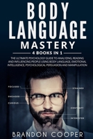 Body Language Mastery: 4 Books in 1: The Ultimate Psychology Guide to Analyzing, Reading and Influencing People Using Body Language, Emotional Intelligence, Psychological Persuasion and Manipulation 1096250683 Book Cover