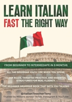 Learn Italian Fast The Right Way - From Beginner to Intermediate in 3 Months: Grammar, Vocabulary, and Sentence Structure For Everyday Use and Travel B0F7H6PG45 Book Cover