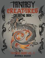 Fantasy Creatures Coloring Book: A Magnificent Collection Of Extraordinary Mythical Fantasy Creatures For Inspiration And Relaxation 154316255X Book Cover