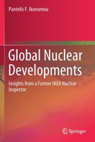 Global Nuclear Developments: Insights from a Former IAEA Nuclear Inspector 3030469964 Book Cover