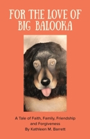 For the Love of Big Balooka: A Tale of Faith, Family, Friendship and Forgiveness 1735707007 Book Cover