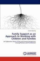 Family Support as an Approach to Working with Children and Families: An Explorative Study of Past and Present Perspectives among Pioneers and Practitioners 3847300989 Book Cover