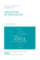 The Center of the Galaxy: Proceedings of the 136th Symposium of the International Astronomical Union, Held in Los Angeles, U.S.A., July 25-29, 1988 0792302222 Book Cover