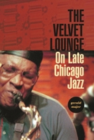 The Velvet Lounge: On Late Chicago Jazz 023113682X Book Cover