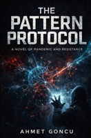 THE PATTERN PROTOCOL: A Novel of Pandemic and Resistance (Olive Tree Novels) B0GP6DVDKN Book Cover