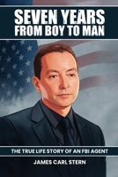 Seven Years From Boy To Man: The True-Life Story of an FBI Agent B0GGDYVN7P Book Cover