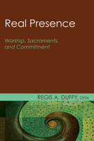 Real Presence: Worship, Sacraments, and Commitment 0060621052 Book Cover