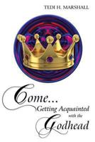 Come...Getting Acquainted with the Godhead 1600479189 Book Cover