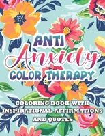 Anti Anxiety Color Therapy ~ Inspirational Affirmations and Quotes Coloring Book: Large Print Stress Relief & Relaxation Paisley & Mandala Pages with ... Relief Patterns for Woman,Man,Girl & Boy B0948RPQ96 Book Cover