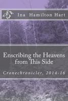 Enscribing the Heavens from This Side: Cronechronicler, 2014-16 1530407133 Book Cover