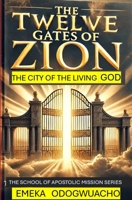 The Twelve Gates Of Zion: The city of the living God (The School of Apostolic Mission series) B0F1YHGTSQ Book Cover