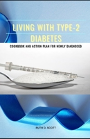 Living with Type-2 Diabetes: Cookbook and Action Plan for Newly Diagnosed B097XBPFHF Book Cover