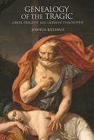 Genealogy of the Tragic: Greek Tragedy and German Philosophy 0691176361 Book Cover