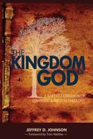 The Kingdom of God: A Baptist Expression of Covenant & Biblical Theology 1533641897 Book Cover