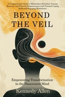 Beyond the Veil: Empowering Transformation in the Dissociated Mind B0DB78DYDW Book Cover