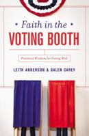 Faith in the Voting Booth: Practical Wisdom for Voting Well 0310346096 Book Cover