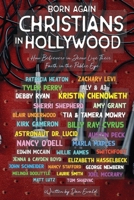 Born Again Christians In Hollywood: How Believers In Jesus Live Their Faith In The Public Eye B093RLBPKR Book Cover
