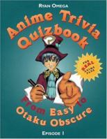 Anime Trivia Quizbook: Episode 1: From Easy to Otaku Obscure (Anime Trivia Quizbooks) 1880656442 Book Cover