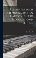 Elementarbuch Der Musikalischen Harmonie- Und Modulations-Lehre ... - Primary Source Edition 101806771X Book Cover