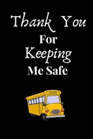 Thank You For Keeping Me Safe: School Bus Driver Gifts|Thank You Gag Gift For Professional Drivers| Cute Journal For Male & Female Driver, Licensed ... For School Bus Driver (Alternative to card) 169422273X Book Cover