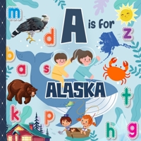 A is For Alaska: Know My State Alphabet Picture Book For Kids | Learn ABC & Discover America States B09BYN2TVY Book Cover