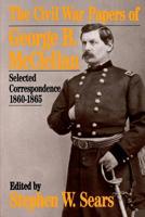 The Civil War Papers Of George B. Mcclellan: Selected Correspondence, 1860-1865 (Quality Paperbacks Series) 0306804719 Book Cover