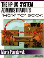 HP-UX System Administrator's "How To" Book, The 0130998214 Book Cover