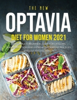 The New Optavia Diet for Women 2021: The Complete Beginners Guide for Lifelong Transformation and Extreme Fat Burn at All Ages without Feeling Hungry 1008941867 Book Cover