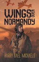 Wings Over Normandy: A Story of the B-26 and One Man That Flew It 1962868362 Book Cover