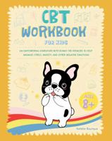 CBT Workbook for Kids: An Empowering Adventure with Ronny the Frenchie to Help Manage Stress, Anxiety, and Other Negative Emotions 1923029185 Book Cover