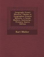 Geographi Graeci Minores: Tabulae in Geographos Graecos Minores, a Carolo Mullero, Instructae 1017379033 Book Cover