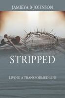 Stripped: Living a Transformed Life 1478790032 Book Cover