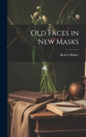 Old Faces in New Masks 1021970182 Book Cover