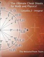 The Ultimate Cheat Sheets for Math and Physics!: Calculus 2 - Integral 1717878946 Book Cover