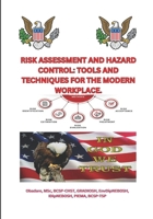 RISK ASSESSMENT AND HAZARD CONTROL: TOOLS AND TECHNIQUES FOR THE MODERN WORKPLACE. B0DT1GSBBJ Book Cover