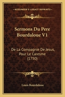 Sermons Du Pere Bourdaloue V1: De La Compagnie De Jesus, Pour Le Caresme 1104465558 Book Cover