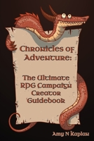 Chronicles of Adventure - The Ultimate RPG Campaign Creator Guidebook 1962613062 Book Cover