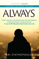 Always: Greater Awareness, Emotional Freedom, Personal Happiness, Relationship Madness, Profound Serenity. A 'way of life' Education that breaks every rule. 1790453844 Book Cover
