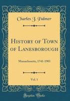 History of Town of Lanesborough, Massachusetts, 1741-1905; Volume 1 0353018392 Book Cover