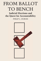 From ballot to bench: Judicial elections and the quest for accountability 0292768664 Book Cover